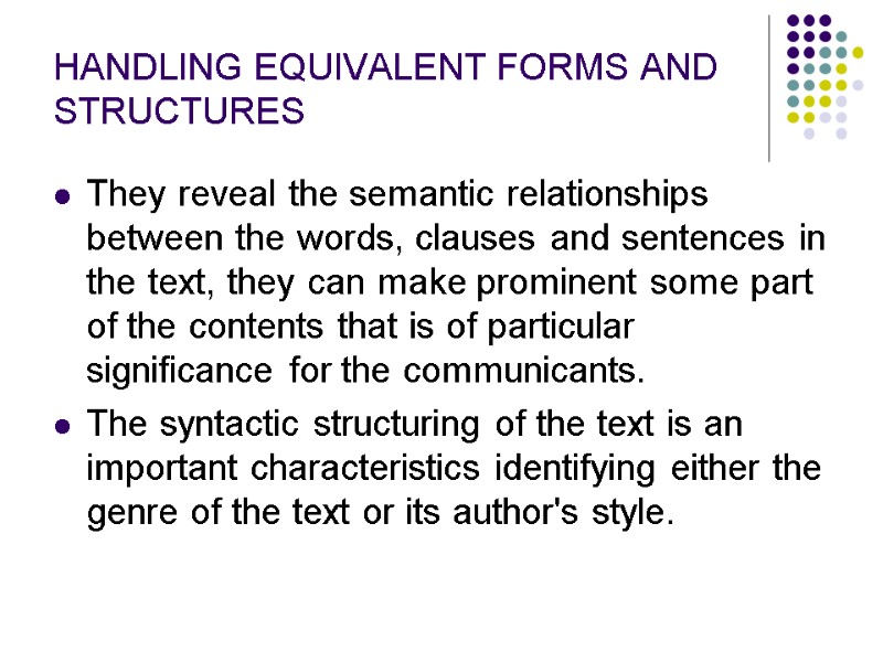 HANDLING EQUIVALENT FORMS AND STRUCTURES They reveal the semantic relationships between the words, clauses